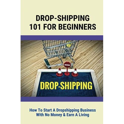 Drop-Shipping 101 For Beginners: How To Start A Dropshipping Business With No Money & Earn A Living: Dropshipping A Good Business   de Seiberlich, Morgan  Format Broch 