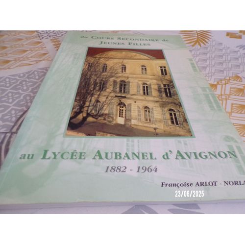 Du Cours Secondaire De Jeunes Filles Au Lyce Aubanel D'Avignon 1882-1964   
