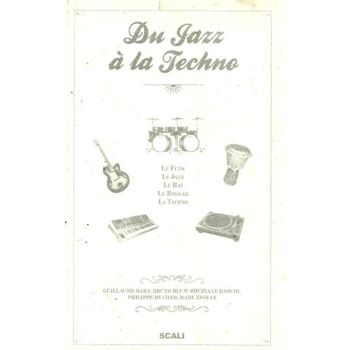Du Jazz A La Techno, Le Funk, Le Jazz, Le Rai, Le Reggae, La Techno   de Guillaume Bara 