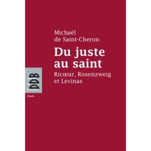 Du Juste Au Saint - Ricoeur, Rosenzweig Et Levinas    Format Broch 