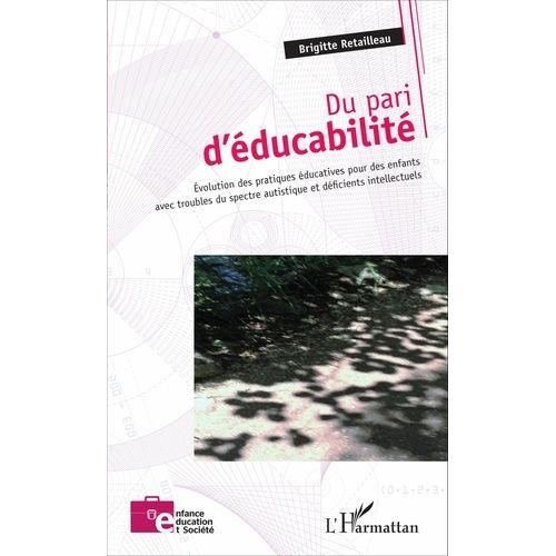 Du Pari D'ducabilit - Evolution Des Pratiques ducatives Pour Des Enfants Avec Troubles Du Spectre Autistique Et Dficients Intellectuels   de Retailleau Brigitte  Format Beau livre 