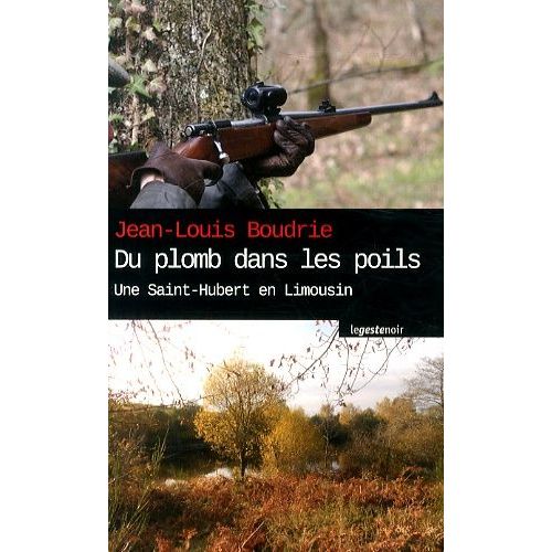 Du Plomb Dans Les Poils - Une Saint-Hubert En Limousin    Format Poche 