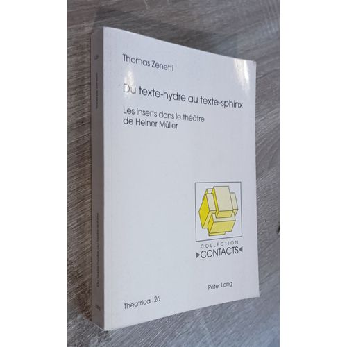 Du Texte-Hybride Au Texte-Sphinx - Les Inserts Dans Le Thtre De Heiner Mller / Thomas Zenetti / Theatrica-26 Editions Peter Lang 2007   de Thomas Zenetti 