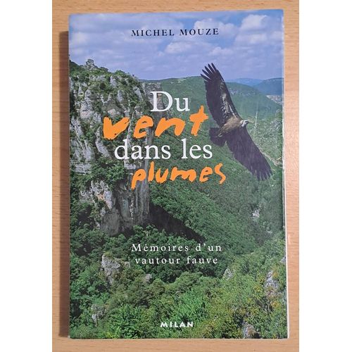 Du Vent Dans Les Plumes - Mmoiresd'un Vautour Fauve-Michel Mouze- ditions Milan - 2002   
