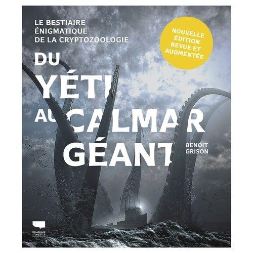 Du Yti Au Calmar Gant - Le Bestiaire nigmatique De La Cryptozoologie   de Grison Benot  Format Beau livre 