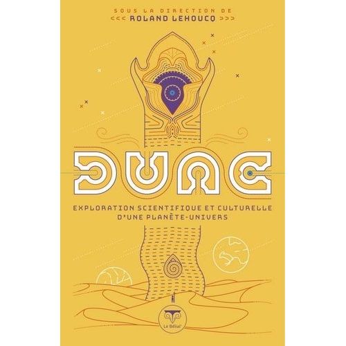 Dune - Exploration Scientifique Et Culturelle D'une Plante-Univers    Format Beau livre 