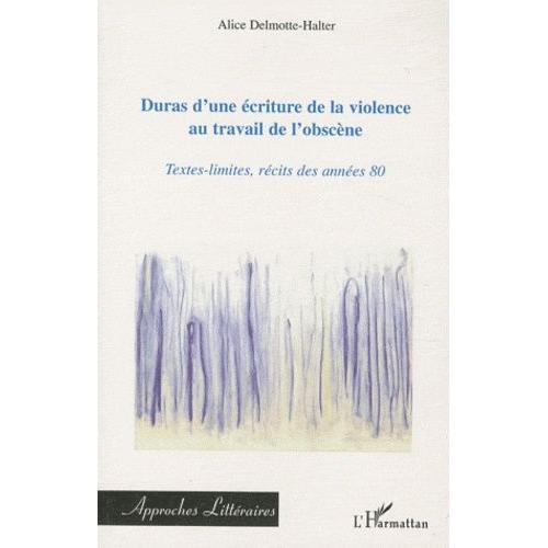 Duras Dune Écriture De La Violence Au Travail De Lobscène Textes Limites Récits Des Années 5757