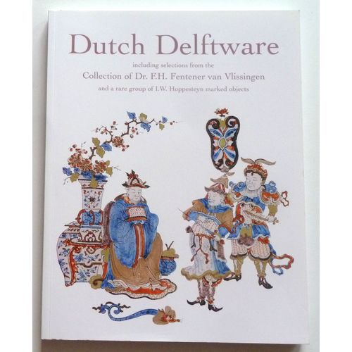 Dutch Delftware Including Selections From The Collection Of Dr. F H Fentener Van Vlissingen And A Rare Group Of I. W Hoppesteyn Marked Objects   de Robert D. Aronson
