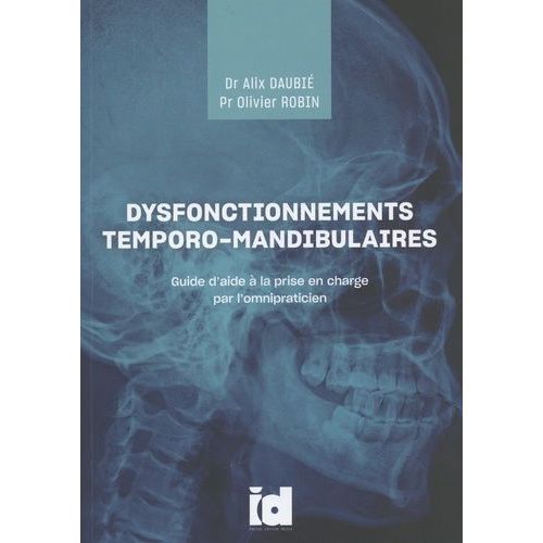 Dysfonctionnements Temporo-Mandibulaires - Guide D'aide  La Prise En Charge Par L'omnipraticien   de Daubi Alix  Format Beau livre 