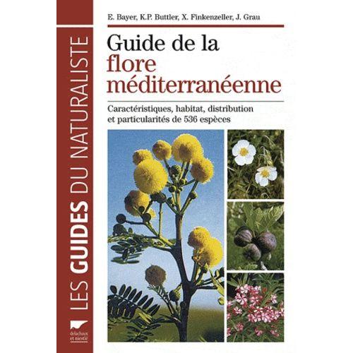 Guide De La Flore Mditerranenne - Caractristiques, Habitat, Distribution Et Particularits De 536 Espces   de Bayer Ehrentraut  Format Reli 