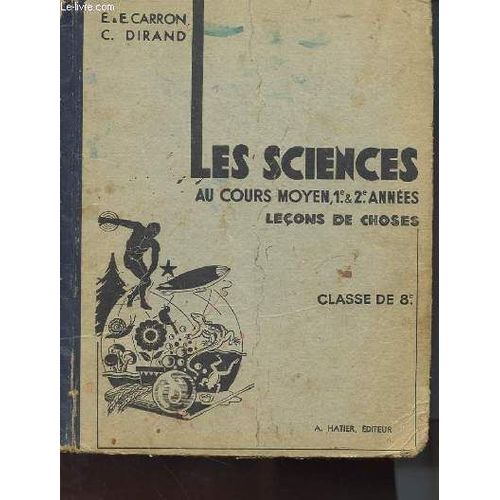 Les Sciences Au Cours Moyen, 1e & 2e Annees - Lecons De Choses - Classe De 8e de E E Carron