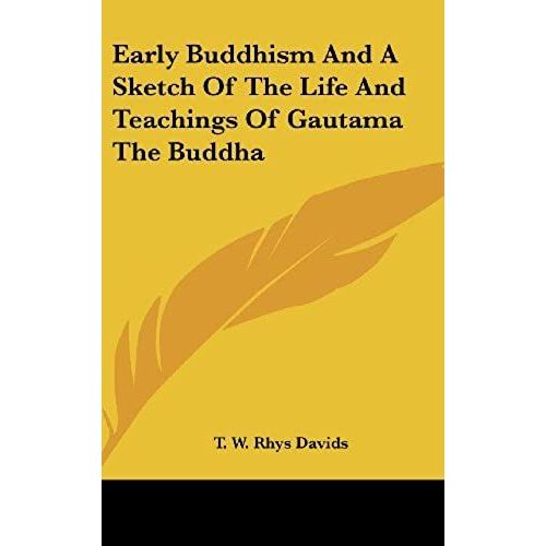 Early Buddhism And A Sketch Of The Life And Teachings Of Gautama The Buddha   de T. W. Rhys Davids  Format Broch 
