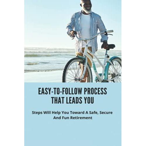 Easy-To-Follow Process That Leads You: Steps Will Help You Toward A Safe, Secure, And Fun Retirement: Story About Retirement   de Metier, Roslyn  Format Broch 