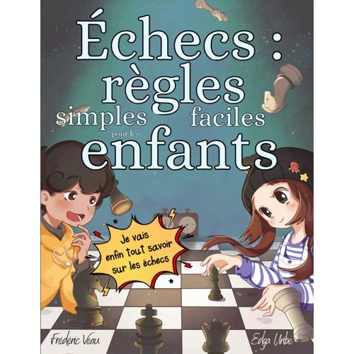 checs : Rgles Simples Et Faciles Pour Les Enfants: Rgles Des checs Pour Les Enfants, Des Illustrations Simples Et Faciles Pour Les Petits Et Les ... Des Exercices Pratiques. (French Edition)   de unknown  Format Broch 