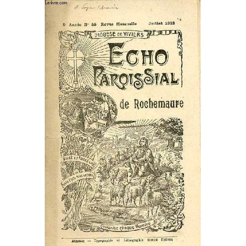 Echo Paroissial De Rochemaure N55 5e Anne Juillet 1913 - Calendrier Liturgique De Juillte - L glise Notre-Dame Des Anges (Suite) - Chronique Paroissiale - Les Confrences De St-Vincent-De-Paul -(...)   de Collectif 