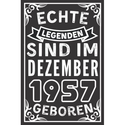 Echte Legenden Sind Im Dezember 1957 Geboren: Lustiges Notizbuch A5 I Dotted I 120 Seiten I Geschenk Frauen Mnner Geburtstag , Geburtstagsgeschenk ... Geburtstag, 6 X 9 Zoll (German Edition)   de Geschenk publishing, November  Format Broch 
