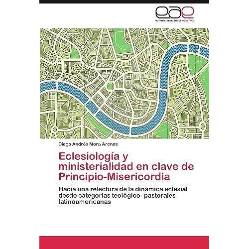 Eclesiologa Y Ministerialidad En Clave De Principio-Misericordia   de Diego Andrs Mora Arenas  Format Broch 