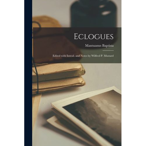 Eclogues; Edited With Introd. And Notes By Wilfred P. Mustard    Format Broch 