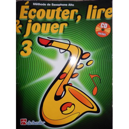 Ecouter, Lire & Jouer 3, Mthode De Saxophone Alto, Cd Inclus