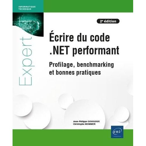 Ecrire Du Code .Net Performant - Profilage, Benchmarking Et Bonnes Pratiques   de Gouigoux Jean-Philippe  Format Beau livre 