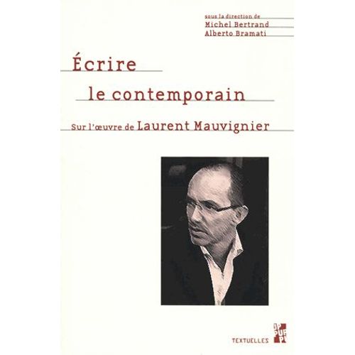 Ecrire Le Contemporain - Sur L'oeuvre De Laurent Mauvignier   de Collectif  Format Beau livre 