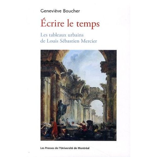 Ecrire Le Temps - Les Tableaux Urbains De Louis Sbastien Mercier    Format Non Precis 