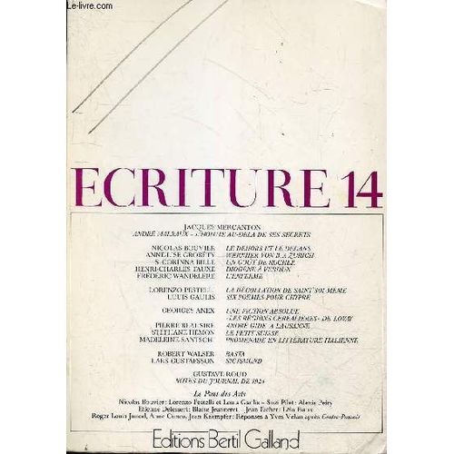 Ecriture 14 - Jacques Mercanton Andr Malraux L Homme Au Del De Ses Secrets - Le Dehors Et Le Dedans Nicolas Bouvier - Wernher Von B.  Zurich Anne Lise Grobty - Un Got De Rocher S.Corinna Bille -(...)   de Collectif 