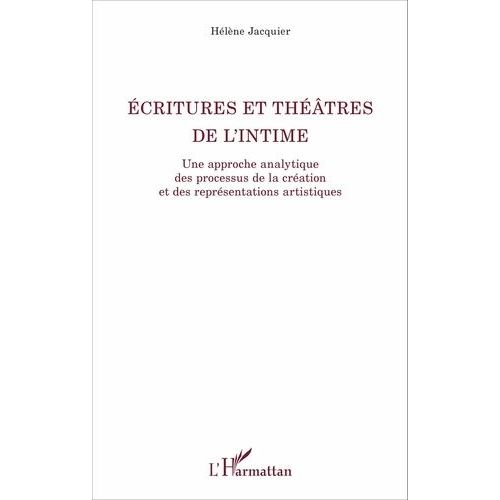 Ecritures Et Thtres De L'intime - Une Approche Analytique Des Processus De La Cration Et Des Reprsentations Artistiques    Format Non Precis 