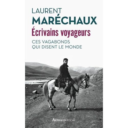 Ecrivains Voyageurs - Ces Vagabonds Qui Disent Le Monde    Format Poche 
