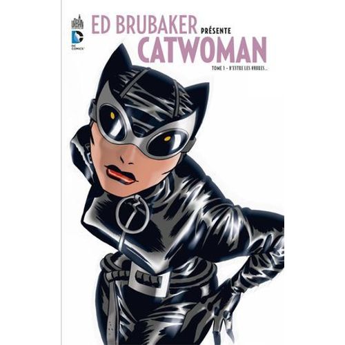 Ed Brubaker Prsente Catwoman - Tome 1 - D'entre Les Ombres...  