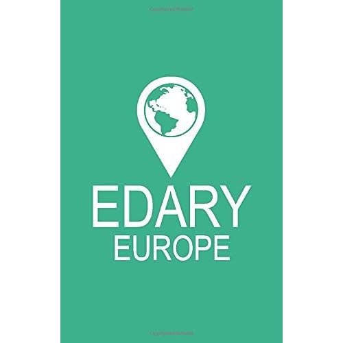 Edary: Europe (Paperback Edition) - Your Travel Journal & Guide For An Entire Continent: Travel Across Europe And Remember It All With Edary - The Best Way To Make The Most Of Your Adventures   de Gregory, Mr Ben  Format Broch 