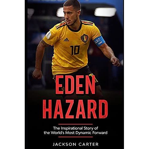Eden Hazard: The Inspirational Story Of The World's Most Dynamic Forward   de Carter, Jackson 
