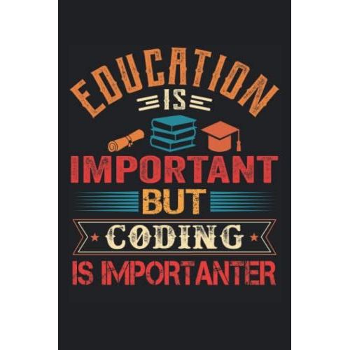 Education Is Important But Coding Is Importanter: Funny Notebook Blank Lined Journal For Writing Take Notes In Meetings And The Office Or At The Workplace   de Lovgren, J. W.  Format Broch 