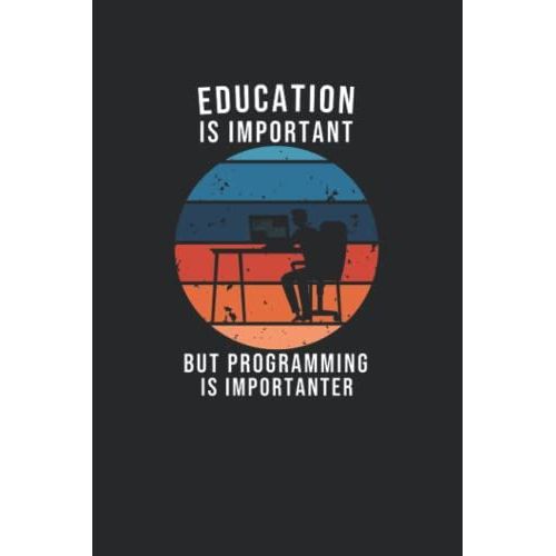 Education Is Important But Programming Is Importanter Notebook: 6x9 Lined Notebook With 120 Pages For Programming Lovers   de ELABBADI, ELMEHDI  Format Broch 