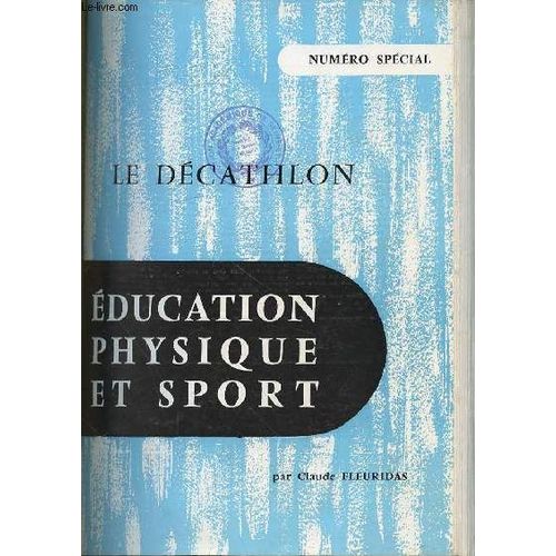 Education Physique Et Sport : Le Decathlon (Historique, Evolution, Entrainement, Competition) - Numero Special.   de FLEURIDAS CLAUDE