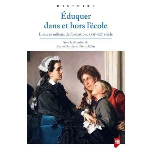 Eduquer Dans Et Hors L'cole - Lieux Et Milieux De Formation (Xviie-Xxe Sicle)    Format Broch 