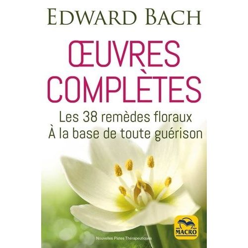 Oeuvres Compltes - Les 38 Remdes Floreaux De Bach  La Base De Toute Gurison    Format Grand Format 