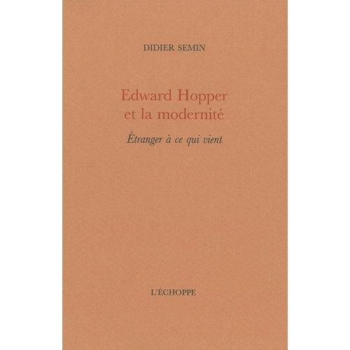 Edward Hopper Et La Modernit - Etranger  Ce Qui Vient   de Semin Didier  Format Broch 