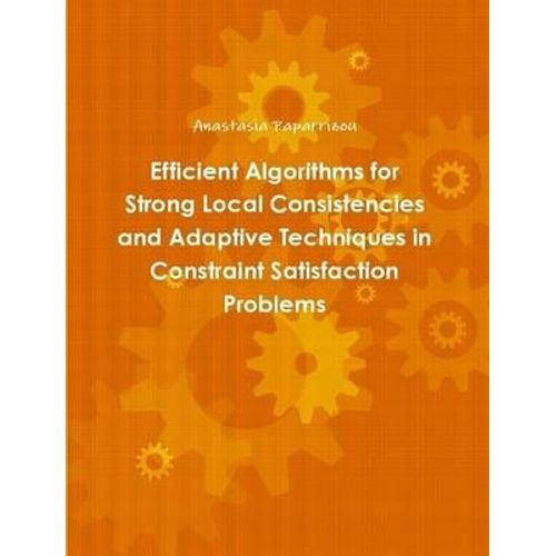 Efficient Algorithms For Strong Local Consistencies And Adaptive Techniques In Constraint Satisfaction Problems    Format Broch 