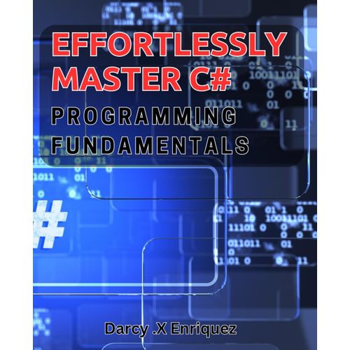 Effortlessly Master C# Programming Fundamentals: Unlock Your Full Potential In C# Programming: Your Step-By-Step Guide To Mastering The Basics    Format Broch 