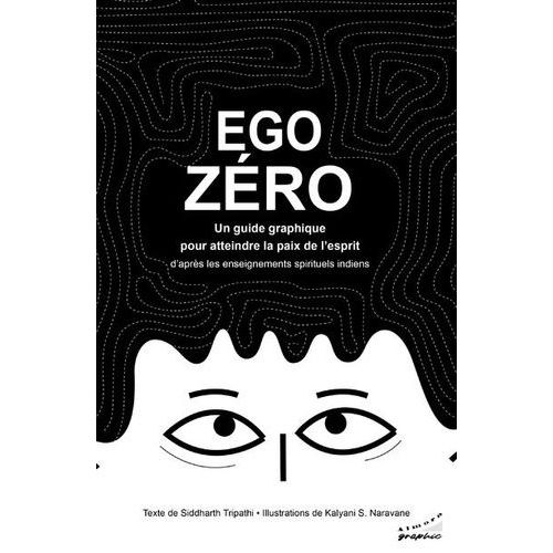 Ego Zro - Un Guide Graphique Pour Atteindre La Paix De L'esprit D'aprs Les Enseignements Spirituels Indiens   de Tripathi Siddharth  Format Beau livre 
