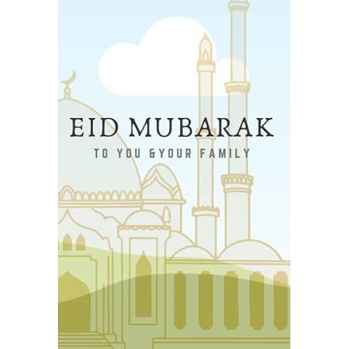 Eid Mubarak To You And Your Family Notebook: This Eid Mubarak Notebook Has A Blank White Ruled Paper Journal/Holiday Notebook, Soft Glossy Cover Gift ... Is A 120 Pages Writing Notes And Journalism.   de PRESS, AHMED  Format Broch 