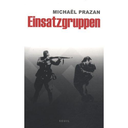 Einsatzgruppen - Sur Les Traces Des Commandos De La Mort Nazis   de Prazan Michal  Format Broch 