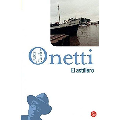 El Astillero   de ONETTI JUAN CARLOS  Format Broch 