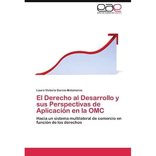 El Derecho Al Desarrollo Y Sus Perspectivas De Aplicacin En La Omc   de Laura Victoria Garcia-Matamoros  Format Broch 