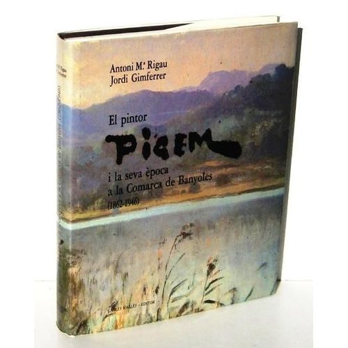 El Pintor Pigem I La Seva Epoca A La Comarca De Banyoles 1862-1946   de RIGAU, ANTONI M. - JORDI GIMFERRER 