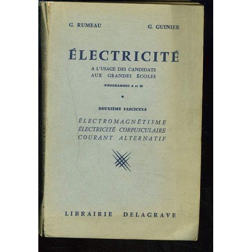 Electricite   L'usage Des Candidats Aux Grandes Ecoles (Programmes A Et B). Deuxieme Fascicule. Electromagnetisme, Electricite Corpusculaire, Courant Alternatif.   de G. RUMEAU