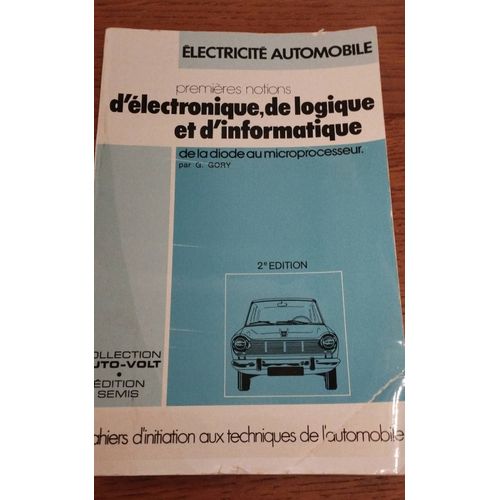 lectricit Automobile Premires Notions D lectronique De Logique Et D Informatique De La Diode Au Microprocesseur G. Gory 2 me dition Collection Auto Volt   