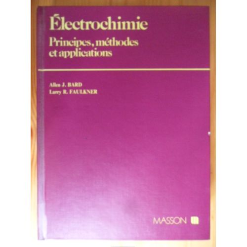 lectrochimie - Principes, Mthodes Et Applications - Adaptation Franaise Sous La Direction De Robert Rosset & Denise Bauer, Avec La Collaboration De J.L. Brisset, C. Colin, G. Cote, J. Desbarres...   de Allen J. Bard, Professeur  l'universit du Texas & Larry R. Faulkner, Professeur  l'Universit de l'Illinois