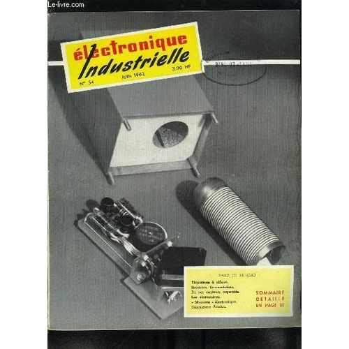 Electronique Industrielle N 54 - Le Rgne Des Calculateurs Par A.D., Les Thyratrons A Effluve Par J.H., Enceintes Thermostates De Prcision Par P. Vovelle Et H. Jouffroy, Tir De Paillets Par(...)   de Collectif 